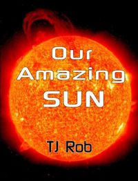 Cover image for Our Amazing Sun: (Age 6 and Above)