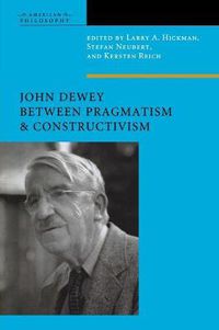 Cover image for John Dewey Between Pragmatism and Constructivism