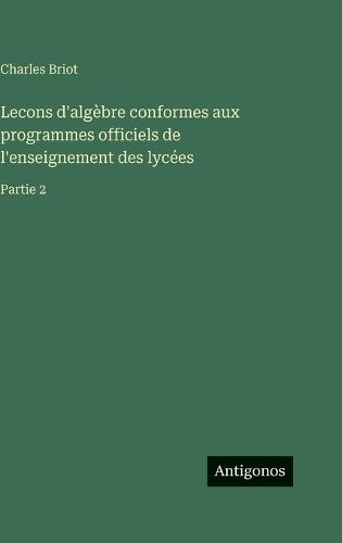 Cover image for Lecons d'algebre conformes aux programmes officiels de l'enseignement des lycees