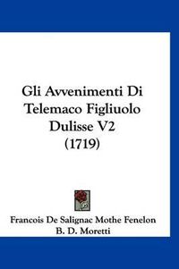 Cover image for Gli Avvenimenti Di Telemaco Figliuolo Dulisse V2 (1719)