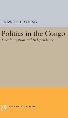 Cover image for Politics in Congo: Decolonization and Independence