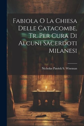Cover image for Fabiola O La Chiesa Delle Catacombe, Tr. Per Cura Di Alcuni Sacerdoti Milanesi