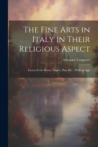 Cover image for The Fine Arts in Italy in Their Religious Aspect