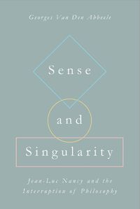 Cover image for Sense and Singularity: Jean-Luc Nancy and the Interruption of Philosophy
