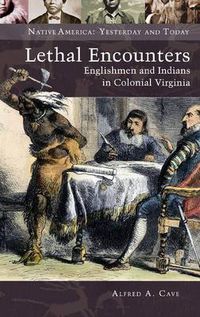 Cover image for Lethal Encounters: Englishmen and Indians in Colonial Virginia