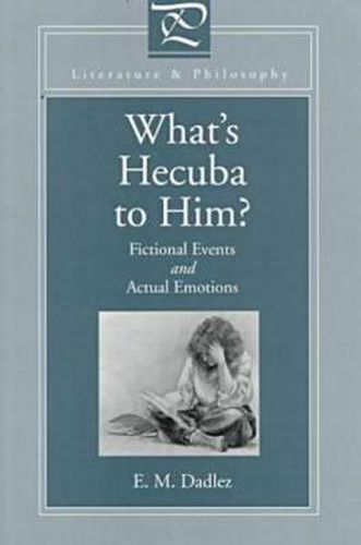 Cover image for What's Hecuba to Him?: Fictional Events and Actual Emotions