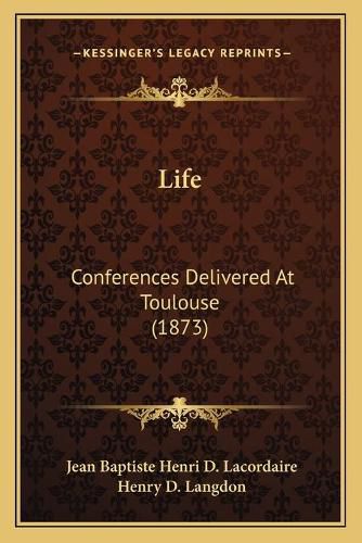 Life: Conferences Delivered at Toulouse (1873)