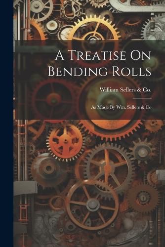 Cover image for A Treatise On Bending Rolls