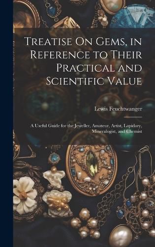 Cover image for Treatise On Gems, in Reference to Their Practical and Scientific Value