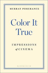 Cover image for Color It True: Impressions of Cinema