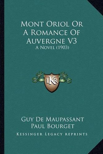 Mont Oriol or a Romance of Auvergne V3: A Novel (1903)