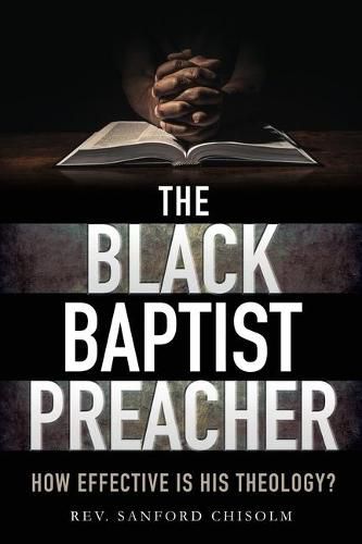 Cover image for The Black Baptist Preacher: How Effective Is His Theology?