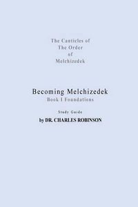 Cover image for Becoming Melchizedek: Heaven's Priesthood and Your Journey: Foundations Study Guide