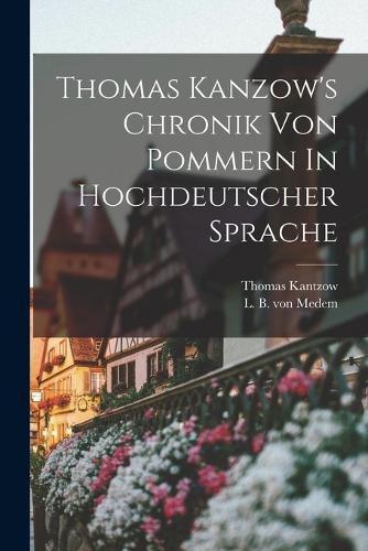 Cover image for Thomas Kanzow's Chronik Von Pommern In Hochdeutscher Sprache