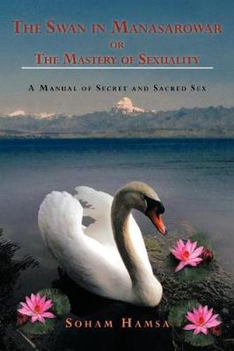 Cover image for The Swan in Manasarowar or the Mastery of Sexuality: A Manual of Secret and Sacred Sex