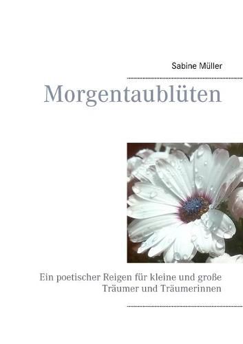 Morgentaubluten: Ein poetischer Reigen fur kleine und grosse Traumer und Traumerinnen