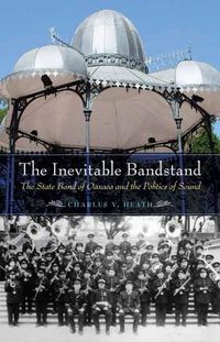 Cover image for The Inevitable Bandstand: The State Band of Oaxaca and the Politics of Sound