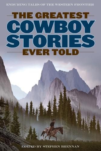 Cover image for The Greatest Cowboy Stories Ever Told: Enduring Tales Of The Western Frontier