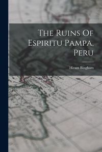 Cover image for The Ruins Of Espiritu Pampa, Peru