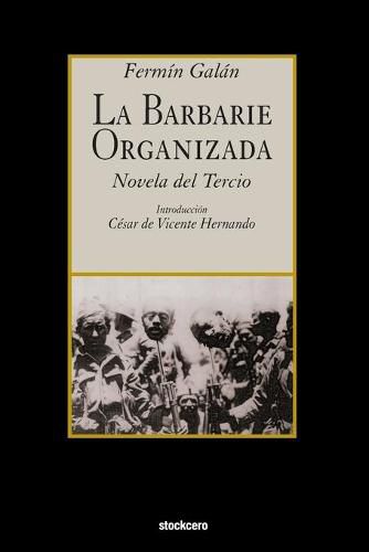 Cover image for La Barbarie Organizada: Novela del Tercio