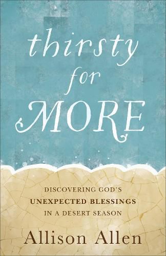 Cover image for Thirsty for More: Discovering God's Unexpected Blessings in a Desert Season