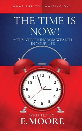 Cover image for The Time Is Now! Activating Kingdom Wealth In Your Life!