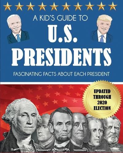 Cover image for A Kid's Guide to U.S. Presidents: Fascinating Facts About Each President, Updated Through 2020 Election