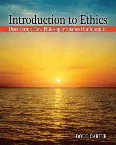 Cover image for Introduction to Ethics: Discovering How Philosophy Shapes Our Morality