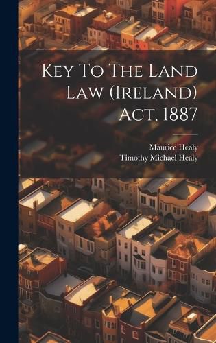 Cover image for Key To The Land Law (ireland) Act, 1887