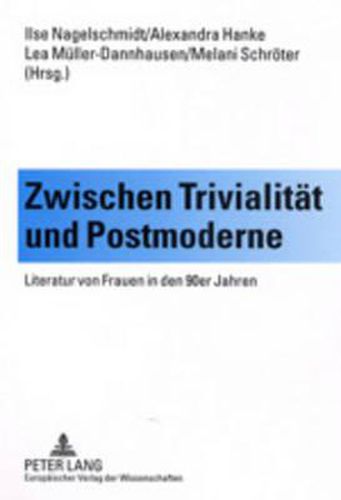 Cover image for Zwischen Trivialitat und Postmoderne; Literatur von Frauen in den 90er Jahren