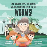 Cover image for My organic apple pie baking greenie grandma loves to eat worms