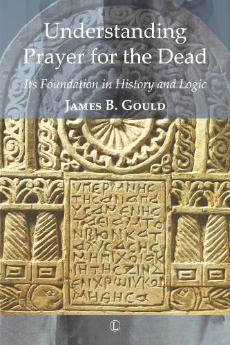 Cover image for Understanding Prayer for the Dead: Its Foundation in History and Logic