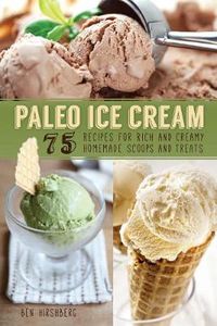 Cover image for Paleo Ice Cream: 75 Recipes for Rich and Creamy Homemade Scoops and Treats