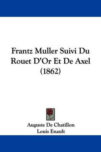 Cover image for Frantz Muller Suivi Du Rouet D'Or Et De Axel (1862)