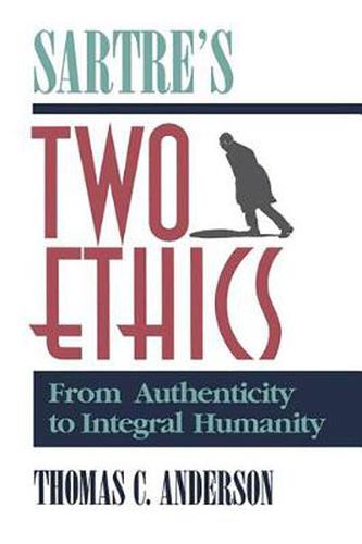 Sartre's Two Ethics: From Authenticity to Integral Humanity