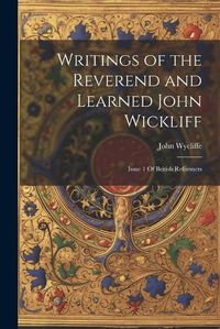 Cover image for Writings of the Reverend and Learned John Wickliff