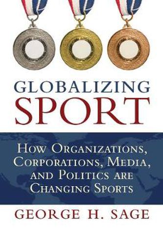 Cover image for Globalizing Sport: How Organizations, Corporations, Media, and Politics are Changing Sport