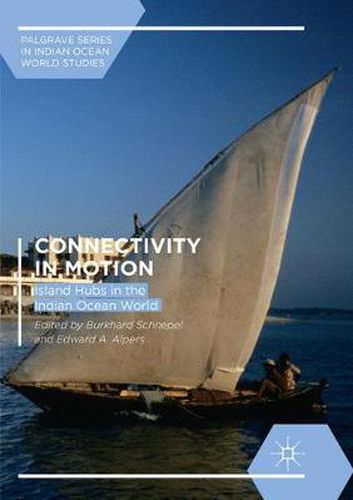 Cover image for Connectivity in Motion: Island Hubs in the Indian Ocean World