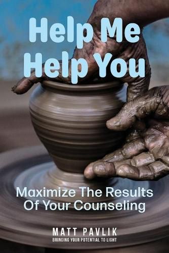 Cover image for Help Me Help You: Maximize The Results Of Your Counseling