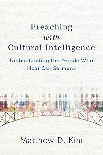 Cover image for Preaching with Cultural Intelligence - Understanding the People Who Hear Our Sermons