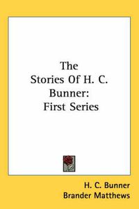 Cover image for The Stories of H. C. Bunner: First Series