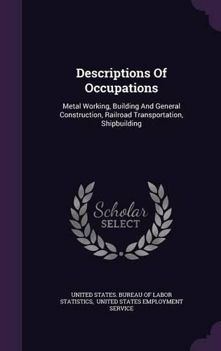 Cover image for Descriptions of Occupations: Metal Working, Building and General Construction, Railroad Transportation, Shipbuilding