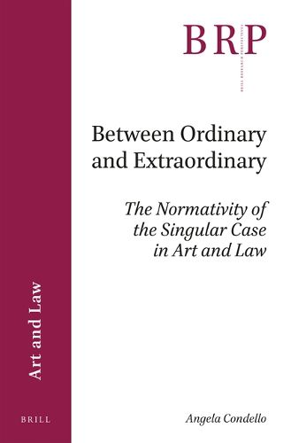 Cover image for Between Ordinary and Extraordinary: The Normativity of the Singular Case in Art and Law