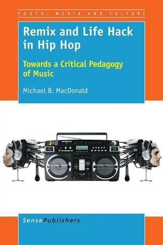 Cover image for Remix and Life Hack in Hip Hop: Towards a Critical Pedagogy of Music