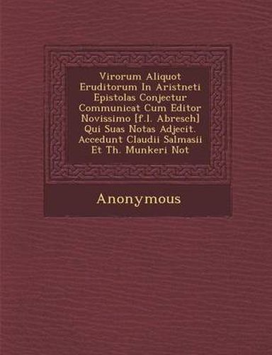 Cover image for Virorum Aliquot Eruditorum in Arist Neti Epistolas Conjectur Communicat Cum Editor Novissimo [F.L. Abresch] Qui Suas Notas Adjecit. Accedunt Claudii S