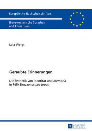 Cover image for Geraubte Erinnerungen: Die Aesthetik Von Identitaet Und  Memoria  in Felix Bruzzones  Los Topos