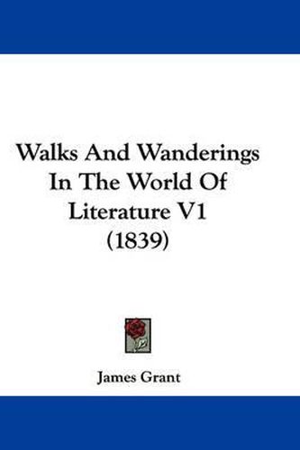 Cover image for Walks And Wanderings In The World Of Literature V1 (1839)