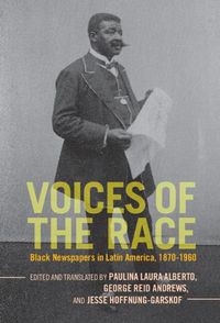Cover image for Voices of the Race: Black Newspapers in Latin America, 1870-1960