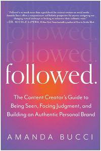 Cover image for Followed: The Content Creator's Guide to Being Seen, Facing Judgment, and Building a Magnetic Online Presence