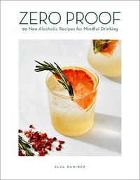 Cover image for Zero Proof: 90 Non-Alcoholic Recipes for Mindful Drinking